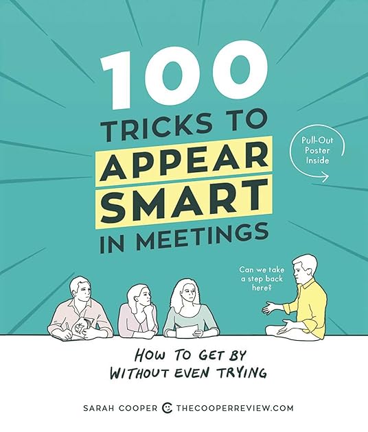 100 Tricks to Appear Smart in Meetings: How to Get By Without Even Trying