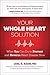Your Whole Heart Solution: What You Can Do to Prevent and Reverse Heart Disease Now (1)