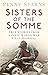 Sisters of the Somme: True ...