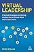 Virtual Leadership: Practical Strategies for Getting the Best Out of Virtual Work and Virtual Teams