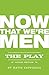 Now That We're Men by Katie Cappiello