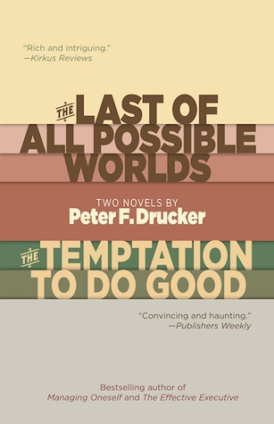 The Last of All Possible Worlds and The Temptation to Do Good: Two Novels by Peter F. Drucker (Paperback)