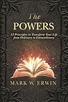 The Powers: 12 Principles to Transform Your Life from Ordinary to Extraordinary The Powers: 12 Principles to Transform Your Life from Ordinary to Extraordinary