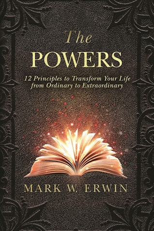 The Powers: 12 Principles to Transform Your Life from Ordinary to Extraordinary (Hardcover)