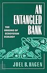 An Entangled Bank by Joel B. Hagen