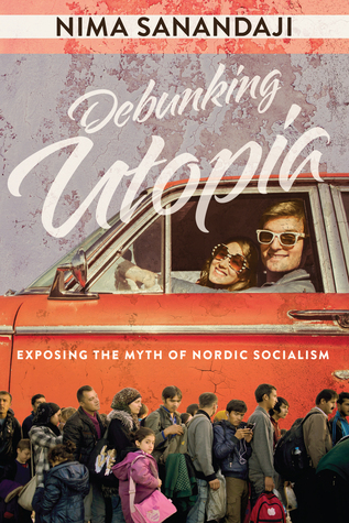 Debunking Utopia: Exposing the Myth of Nordic Socialism (Paperback)