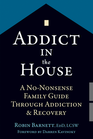 Addict in the House: A No-Nonsense Family Guide Through Addiction and Recovery (Paperback)
