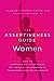 The Assertiveness Guide for Women: How to Communicate Your Needs, Set Healthy Boundaries, and Transform Your Relationships