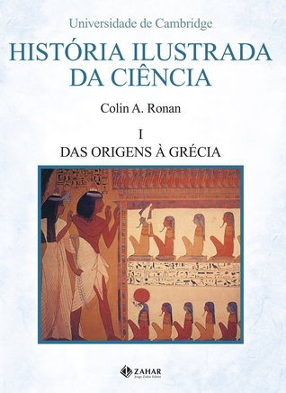 História Ilustrada da Ciência: Volume I - Das origens à Grécia