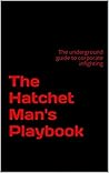 Book cover for The Hatchet Man's Playbook: The Insider's Guide to Office Politics and Corporate-Self Defense