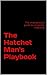 The Hatchet Man's Playbook: The Insider's Guide to Office Politics and Corporate-Self Defense
