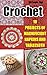 Crochet: 10 Projects Of Mag...