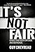 It's Not Fair by Guy Chevreau