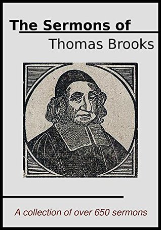 The Sermons of Thomas Brooks: A Collection of Over 650 of his Sermons