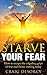 Starve Your Fear by Craig Desorcy