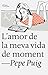L'amor de la meva vida de moment by Pep Puig