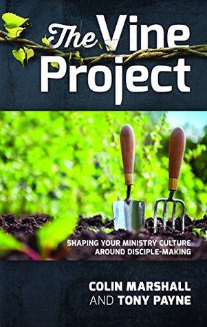 The Vine Project: Shaping your ministry culture around disciple-making (Paperback)