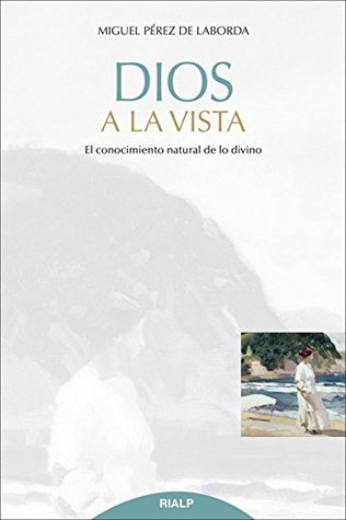 Dios a la vista: El conocimiento natural de lo divino (Spanish Edition)