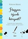 Hogyan írjunk könyvet? - Gyakorlati kalauz  fogalmazáshoz, irodalmi és szakmai szövegek írásához