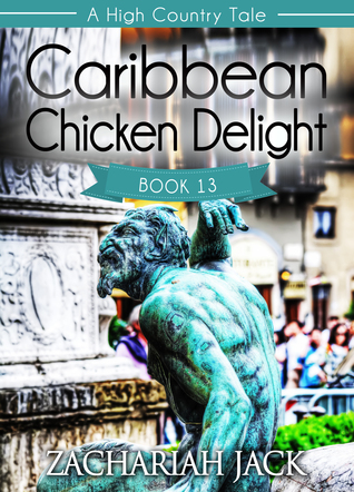 A High Country Tale: The Thirteenth Tale-- Caribbean Chicken Delight, A Tride & True Saga (ebook)