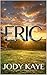 Eric by Jody Kaye