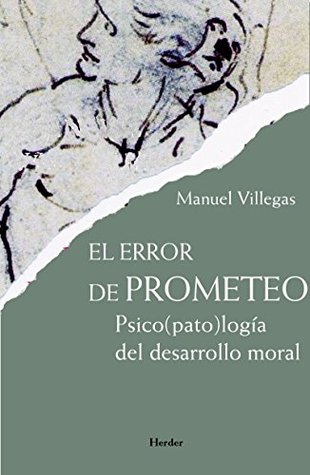 El error de Prometeo: Psico(pato)logía del desarrollo moral (Spanish Edition)