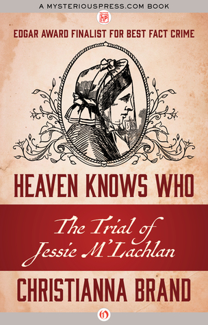 Heaven Knows Who: The Trial of Jessie M'Lachlan (Kindle Edition)