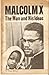 Malcolm X: The man and his ...