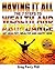 Having It All: The 7 Steps to Wealth and Abundance: Get Healthy, Wealthy and Happy Now