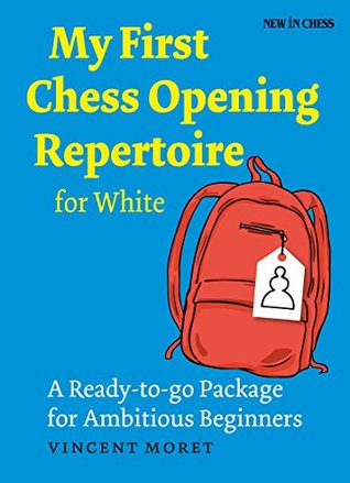 My First Chess Opening Repertoire for White: A Turn-key Package for Ambitious Beginners (Kindle Edition)