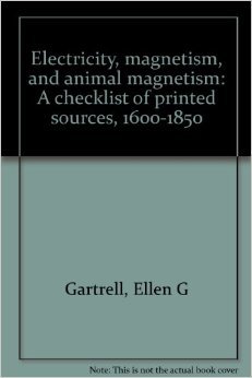 Electricity, magnetism, and animal magnetism: A checklist of printed sources, 1600-1850 (Hardcover)