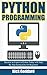 Python: Complete Crash Course for Becoming an Expert in Python Programming