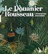Le Douanier Rousseau : l'innocence archaïque Le Douanier Rousseau : l'innocence archaïque