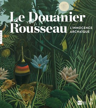 Le Douanier Rousseau : l'innocence archaïque (Hardcover)