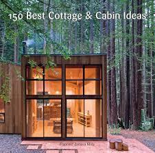 150 Best Cottage and Cabin Ideas: A color-photo idea book of small house design―cottages and cabins by top international architects and designers
