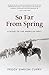 So Far from Spring by Peggy Simson Curry So Far from Spring by Peggy Simson Curry