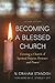 Becoming a Blessed Church: ...