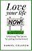 Love Your Life Now by Daniel Colston