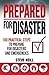 Prepared For Disaster: A Practical Guide to Preparing for Disasters and Emergencies