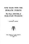 Nine years with the Spokane Indians: The diary, 1838-1848, of Elkanah Walker (Northwest historical series) Nine years with the Spokane Indians: The diary, 1838-1848, of Elkanah Walker (Northwest historical series)