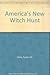 America's New Witchhunt by Foster W. Cline America's New Witchhunt by Foster W. Cline
