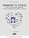 Promuovi te stesso: Crea il tuo personal branding con una comunicazione mirata e vincente (Italian Edition)