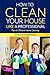 How to Clean Your House Lik...