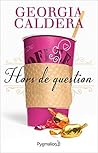 Hors de question by Georgia Caldera