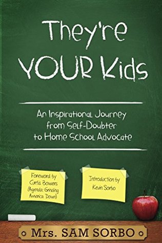 They're Your Kids: An Inspirational Journey from Self-Doubter to Home School Advocate (Kindle Edition)