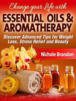 ESSENTIAIL OILS:: Essential oils and Aromatherapy Healthy Recipes Guide for Weight Loss, Healing and Beauty (Essential Oils for Begginers, Healing, Stress Relief, Aromatherapy for all Occasions)
