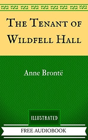 The Tenant of Wildfell Hall: By Anne Brontë - Illustrated