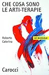 Che cosa sono le arti-terapie (Le bussole Vol. 206) (Italian Edition)