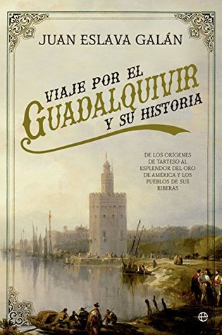 Viaje por el Guadalquivir y su historia (Spanish Edition)