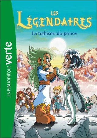 La Trahison Du Prince (Les Legendaires - Romans #5)
